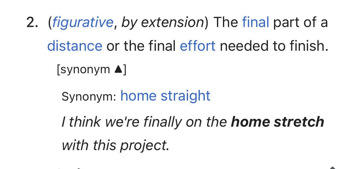 Which preposition is more common? I saw both “on” and “in” for the “home stretch”.